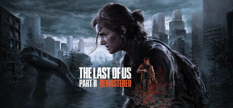最后生还者2、最后的生还者2：重制版/美国末日2/The Last of Us Part II RemasteredGame宝藏库丨游戏试玩Game宝藏库
