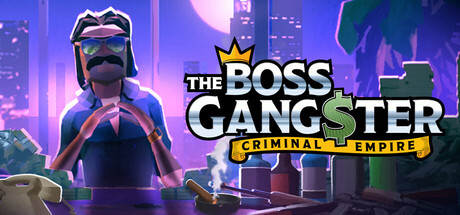 黑帮大佬：犯罪帝国/The Boss Gangster: Criminal EmpireGame宝藏库丨游戏试玩Game宝藏库
