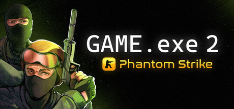 Game.exe 2：幻影突击/GAME.exe 2 - Phantom StrikeGame宝藏库丨游戏试玩Game宝藏库